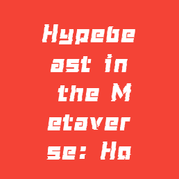 Hypebeast in the Metaverse: How Virtual Concerts Are Redefining Streetwear and Sneaker Culture
